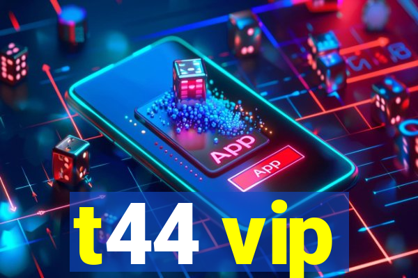 t44 vip